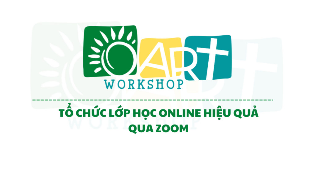 TỔ CHỨC LỚP HỌC ONLINE HIỆU QUẢ QUA ZOOM
