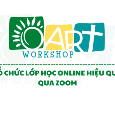 TỔ CHỨC LỚP HỌC ONLINE HIỆU QUẢ QUA ZOOM